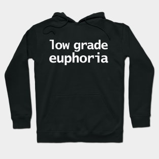 Low Grade Euphoria Funny Typography Hoodie